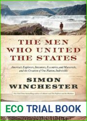 The Men Who United the States: America|s Explorers, Inventors, Eccentrics and Mavericks, and the Creation of One Nation, Indivisible