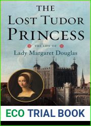 The Lost Tudor Princess: The Life of Lady Margaret Douglas