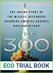 The 300: The Inside Story of the Missile Defenders Guarding America Against Nuclear Attack