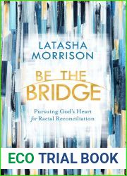 Be the Bridge: Pursuing God|s Heart for Racial Reconciliation