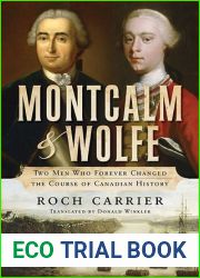 Montcalm and Wolfe: Two Men Who Forever Changed the Course of Canadian History