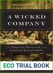 A Wicked Company: The Forgotten Radicalism of the European Enlightenment