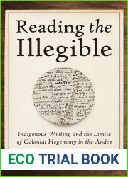 Reading the Illegible: Indigenous Writing and the Limits of Colonial Hegemony in the Andes