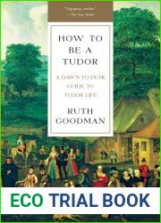 How To Be a Tudor: A Dawn-to-Dusk Guide to Tudor Life