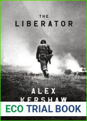 The Liberator: One World War II Soldier|s 500-Day Odyssey from the Beaches of Sicily to the Gates of Dachau
