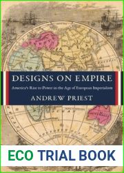 Designs on Empire: America|s Rise to Power in the Age of European Imperialism