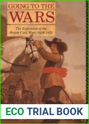 Going to the Wars: The Experience of the British Civil Wars, 1638-1651