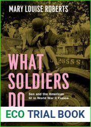 What Soldiers Do: Sex and the American GI in World War II France