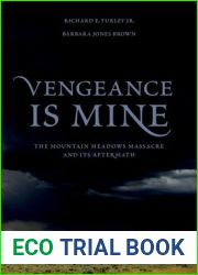Vengeance Is Mine: The Mountain Meadows Massacre and Its Aftermath