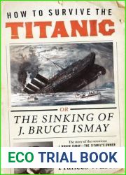 How to Survive the Titanic: or, The Sinking of J. Bruce Ismay