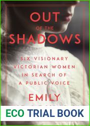 Out of the Shadows: Six Visionary Victorian Women in Search of a Public Voice