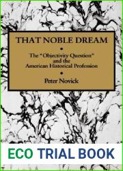That Noble Dream: The and quot;Objectivity Question and quot; and the American Historical Profession