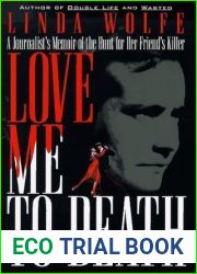 Love Me to Death: A Journalist|s Memoir of the Hunt for Her Friend|s Killer