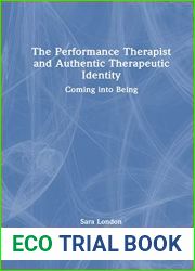 The Performance Therapist and Authentic Therapeutic Identity: Coming into Being