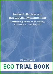 Systemic Racism and Educational Measurement: Confronting Injustice in Testing, Assessment, and Beyond