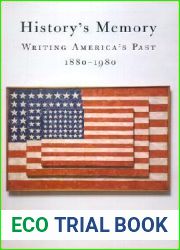 History|s Memory: Writing America|s Past, 1880-1980