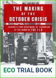 The Making of the October Crisis: Canada|s Long Nightmare of Terrorism at the Hands of the FLQ