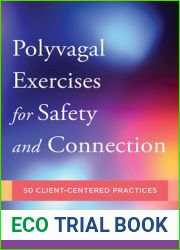 Polyvagal Exercises for Safety and Connection: 50 Client-Centered Practices
