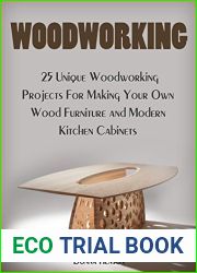 Woodworking: 25 Unique Woodworking Projects For Making Your Own Wood Furniture and Modern Kitchen Cabinets (woodworking, modern kitchen cabinets,modern furniture)