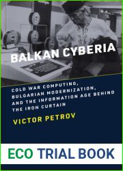 Balkan Cyberia: Cold War Computing, Bulgarian Modernization, and the Information Age Behind the Iron Curtain