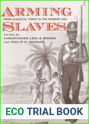 Arming Slaves: From Classical Times to the Modern Age (The David Brion Davis Series)