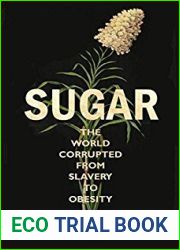 Sugar: The world corrupted, from slavery to obesity