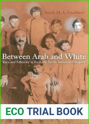Between Arab and White: Race and Ethnicity in the Early Syrian American Diaspora (Volume 26) (American Crossroads)