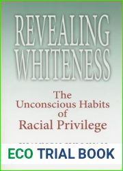 Revealing Whiteness: The Unconscious Habits of Racial Privilege (American Philosophy)