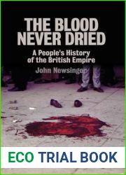 The Blood Never Dried: A People|s History of the British Empire