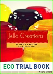 Jello Creations: 60 Simple and #Delish Gelatin Recipes (60 Super Recipes Book 47)