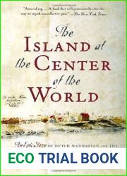 The Island at the Center of the World: The Epic Story of Dutch Manhattan and the Forgotten Colony That Shaped America
