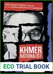 Khmer Nationalist: Son Ngc Thanh, the CIA, and the Transformation of Cambodia