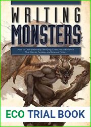 Writing Monsters: How to Craft Believably Terrifying Creatures to Enhance Your Horror, Fantasy, an d Science Fiction