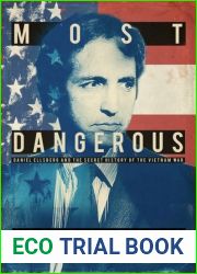 Most Dangerous: Daniel Ellsberg and the Secret History of the Vietnam War