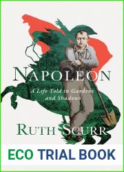 Napoleon: A Life Told in Gardens and Shadows