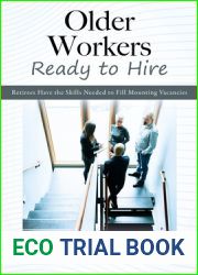 Older Workers Ready to Hire: Retirees Have the Skills Needed to Fill Mounting Vacancies