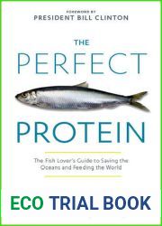 The Perfect Protein: The Fish Lover|s Guide to Saving the Oceans and Feeding the World