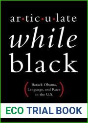 Articulate While Black: Barack Obama, Language, and Race in the U.S.
