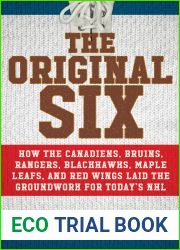 The Original Six: How the Canadiens, Bruins, Rangers, Blackhawks, Maple Leafs, and Red Wings Laid the Groundwork for Today|s National Hockey League