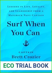 Surf When You Can: Lessons in Life, Loyalty, and Leadership from a Maverick Navy Captain