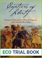 Captives of Liberty: Prisoners of War and the Politics of Vengeance in the American Revolution (Early American Studies)
