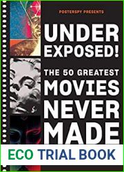 Underexposed!: The 50 Greatest Movies Never Made