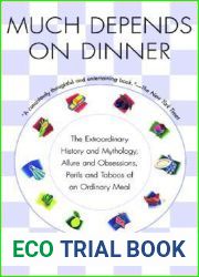Much Depends on Dinner: The Extraordinary History and Mythology, Allure and Obsessions, Perils and Taboos of an Ordinary Meal