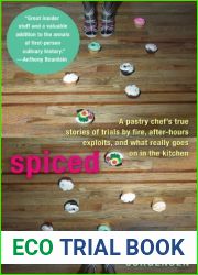 Spiced: A Pastry Chef|s True Stories of Trails by Fire, After-Hours Exploits, and What Really Goes on in the Kitchen