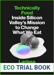 Technically Food: Inside Silicon Valley|s Mission to Change What We Eat