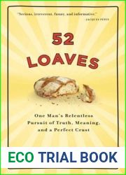 52 Loaves: One Man|s Relentless Pursuit of Truth, Meaning, and a Perfect Crust