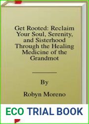 Get Rooted: Reclaim Your Soul, Serenity, and Sisterhood Through the Healing Medicine of the Grandmothers
