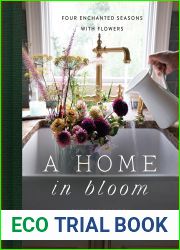 A Home in Bloom: Four Enchanted Seasons with Flowers