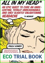 All in My Head: An Epic Quest to Cure an Unrelenting, Totally Unreasonable, and Only Slightly Enlightening Headache