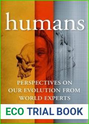 Humans: Perspectives on Our Evolution from World Experts
